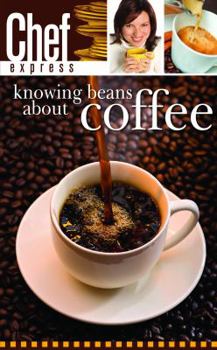 Paperback Knowing Beans About Coffee (Chef Express) Book