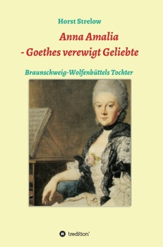 Hardcover Anna Amalia - Goethes verewigt Geliebte: Braunschweig-Wolfenbüttels Tochter [German] Book