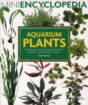 Paperback Aquarium Plants: Comprehensive Coverage, from Growing Them to Perfection to Choosing the Best Varieties. Peter Hiscock Book