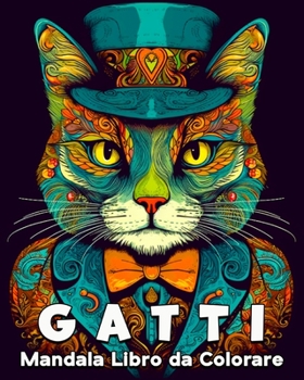 Gatti Mandala Libro da Colorare: 60 Bellissime Immagini da Colorare, un Grande Libro di Gatti da Colorare (Italian Edition)