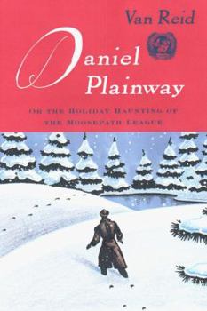 Daniel Plainway: Or The Holiday Haunting of the Moosepath League - Book #3 of the Moosepath League