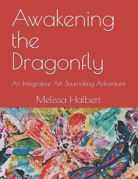 Paperback Awakening the Dragonfly: An Integrative Art Journaling Adventure Book
