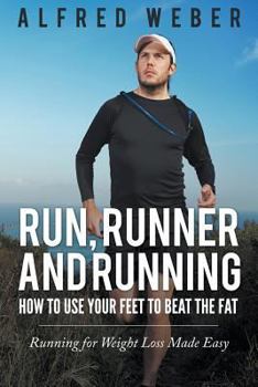 Paperback Run, Runner and Running: How to Use Your Feet to Beat the Fat: Running for Weight Loss Made Easy Book