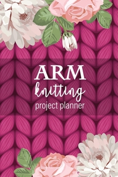 Paperback Arm Knitting Project Planner: Planner for your giant knit blankets and other bulky yarn projects using your arms or chunky jumbo knitting needles - Book