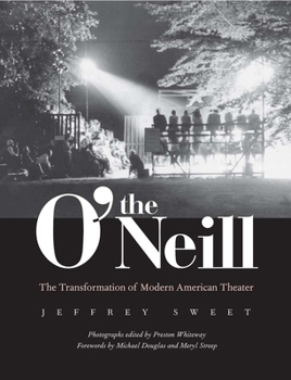 Hardcover The O'Neill: The Transformation of Modern American Theater Book