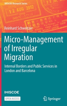 Hardcover Micro-Management of Irregular Migration: Internal Borders and Public Services in London and Barcelona Book