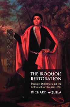 Paperback The Iroquois Restoration: Iroquois Diplomacy on the Colonial Frontier, 1701-1754 Book