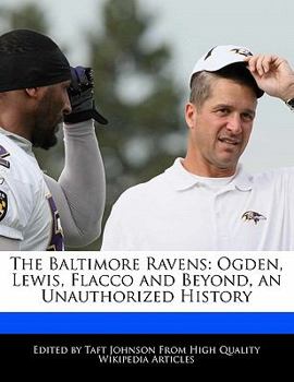 Paperback The Baltimore Ravens: Ogden, Lewis, Flacco and Beyond, an Unauthorized History Book