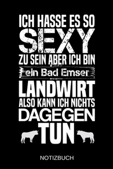 Ich hasse es so sexy zu sein aber ich bin ein Bad Emser Landwirt also kann ich nichts dagegen tun: A5 Notizbuch | Liniert 120 Seiten | ... | Muttertag | Namenstag (German Edition)