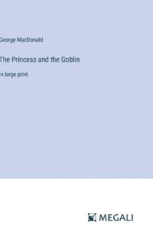 Hardcover The Princess and the Goblin: in large print Book