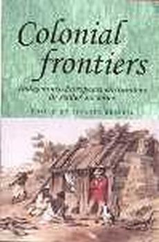 Colonial Frontiers: Indigenous-European Encounters in Settler Societies (Studies in Imperialism)
