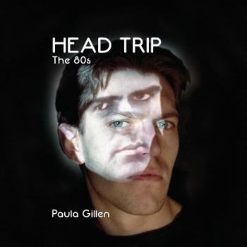 Paperback Head Trip: The 80s: Photographs by Paula Gillen Book