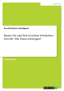 Paperback Raum, Ort und Zeit in Arthur Schnitzlers Novelle "Die Toten schweigen" [German] Book