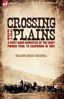 Paperback Crossing the Plains: a First Hand Narrative of the Early Pioneer Trail to California in 1857 Book