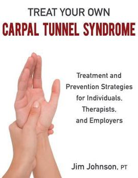 Paperback Treat Your Own Carpal Tunnel Syndrome: Treatment and Prevention Strategies for Individuals, Therapists, and Employers Book