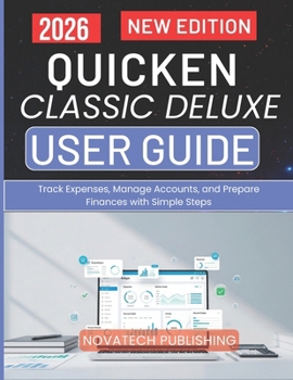 Paperback Quicken Classic Deluxe User Guide 2026: Track Expenses, Manage Accounts, and Prepare Finances with Simple Steps Book