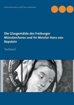 Paperback Die Glasgemälde des Freiburger Münsterchores und ihr Meister Hans von Ropstein: Textband [German] Book
