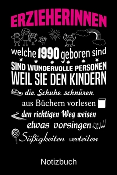 Erzieherinnen welche 1990 geboren sind sind wundervolle Personen weil sie den Kindern die Schuhe schnüren Süßigkeiten verteilen: A5 Notizbuch für alle ... Muttertag | Ostern | Namens (German Edition)