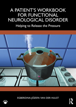 Paperback A Patient's Workbook for Functional Neurological Disorder: Helping to Release the Pressure Book