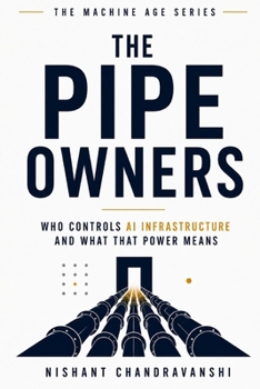 Paperback The Pipe Owners: Who Controls AI Infrastructure and What That Power Means Book
