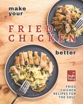 Paperback Make Your Fried Chicken Better: Fried Chicken Recipes for the Soul Book
