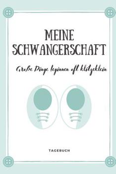 Meine Schwangerschaft Gro�e Dinge Beginnen Oft Klitzeklein Tagebuch: A5 52 Wochen Kalender als Geschenk f�r Schwangere - Geschenkidee f�r werdene M�tter - Schwangerschafts-tagebuch - Kalender - Erinne