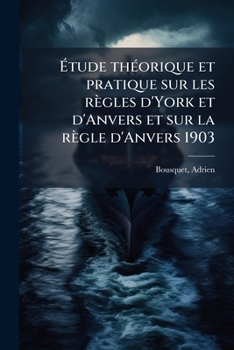 Étude théorique et pratique sur les règles d'York et d'Anvers et sur la règle d'Anvers 1903