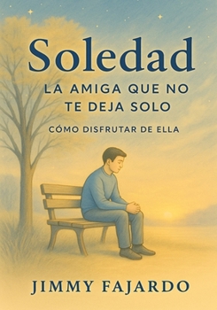 Paperback Soledad, la amiga que no te deja solo Cómo disfrutar de ella [Spanish] Book