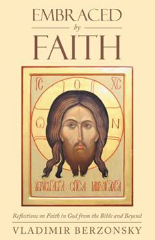 Paperback Embraced by Faith: Reflections on Faith in God from the Bible and Beyond Book