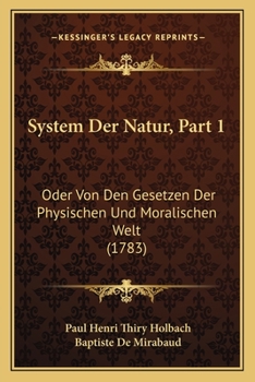 Paperback System Der Natur, Part 1: Oder Von Den Gesetzen Der Physischen Und Moralischen Welt (1783) [German] Book