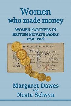 Paperback Women Who Made Money: Women Partners in British Private Banks 1752-1906 Book