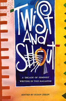 Paperback Twist and Shout: A Decade of Feminist Writing in This Magazine Book