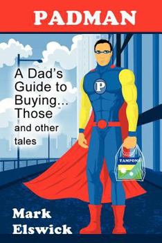 Paperback Padman: A Dad's Guide to Buying... Those and Other Tales Book