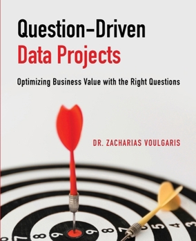 Paperback Question-Driven Data Projects: Optimizing Business Value with the Right Questions Book