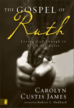 Hardcover The Gospel of Ruth: Loving God Enough to Break the Rules Book