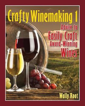 Paperback Crafty Winemaking 1: Advice to Easily Craft Award-Winning Wines Book
