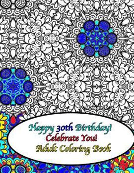 Paperback Happy 30th Birthday! Celebrate You! Adult Coloring Book
