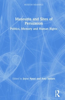 Hardcover Museums and Sites of Persuasion: Politics, Memory and Human Rights Book