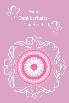 Mein Dankbarkeits-Tagebuch: Journal - zum Ausfüllen - Mandala-Motiv - Insgesamt 135 Seiten - Maße ca. DIN A5 (German Edition)