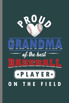 Proud Grandma of the Best  Baseball Player On the field: Cool Basketball Player Sports Design Sayings Blank Journal For Grandma Gift (6"x9") Dot Grid Notebook to write in