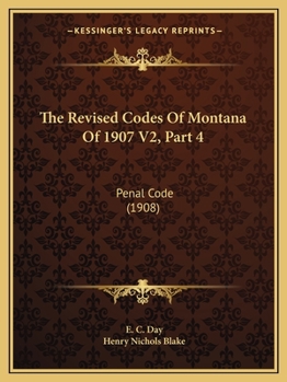 Paperback The Revised Codes Of Montana Of 1907 V2, Part 4: Penal Code (1908) Book