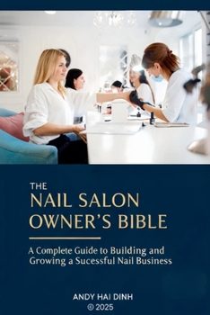Paperback The Nail Sallon Owner's Bible: A Complete Guide to Building and Growing a Successful Nail Business Book
