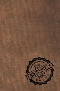 Geprüft und Bestätigt bester Tennisspieler der Welt: Notizbuch für den Mann, dessen Hobby Tennis ist |  Geschenkidee | Geschenke | Geschenk (German Edition)