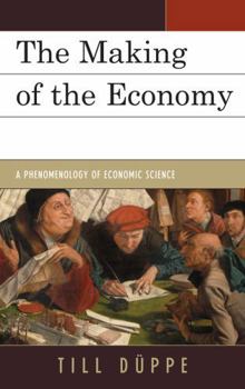 Hardcover The Making of the Economy: A Phenomenology of Economic Science Book