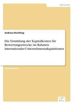 Paperback Die Ermittlung der Kapitalkosten für Bewertungszwecke im Rahmen internationaler Unternehmensakquisitionen [German] Book