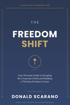 The Freedom Shift: Your Personal Guide to Escaping the Corporate Grind and Building a Thriving Freelance Career
