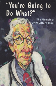 Paperback You're Going to Do What?: The Memoir of Dr. W. Gifford-Jones Book