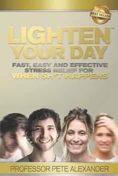 Paperback Lighten Your Day: Fast, Easy and Effective Stress Relief for When Sh*t Happens Book