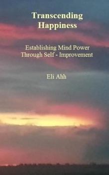 Paperback Transcending Happiness: Establishing Mind Power Through Self - Improvement Book