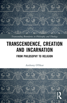 Hardcover Transcendence, Creation and Incarnation: From Philosophy to Religion Book
